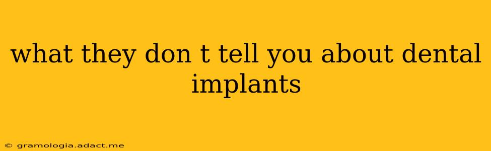 what they don t tell you about dental implants