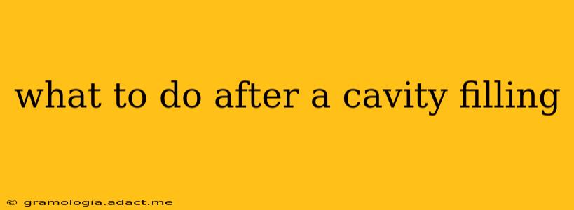 what to do after a cavity filling