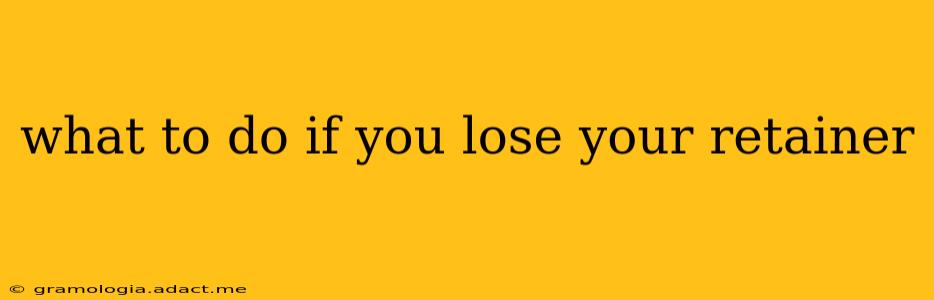 what to do if you lose your retainer