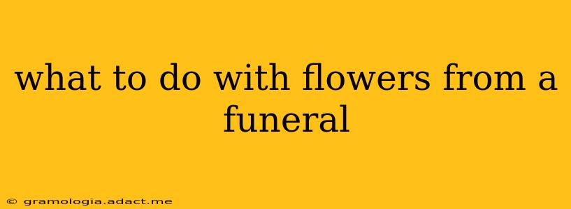 what to do with flowers from a funeral
