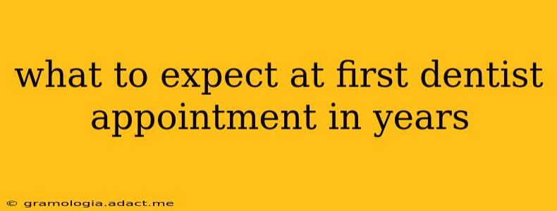 what to expect at first dentist appointment in years