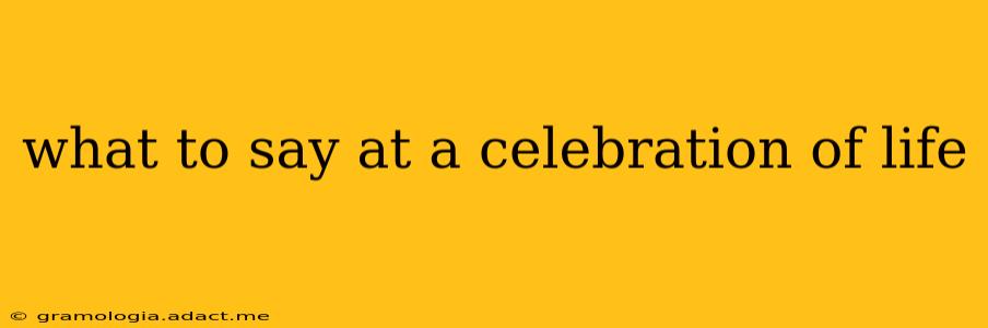 what to say at a celebration of life