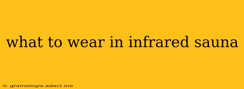 what to wear in infrared sauna