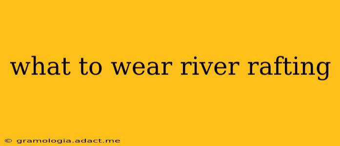 what to wear river rafting