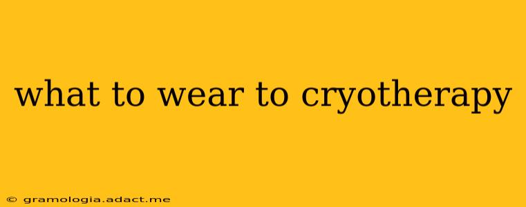 what to wear to cryotherapy