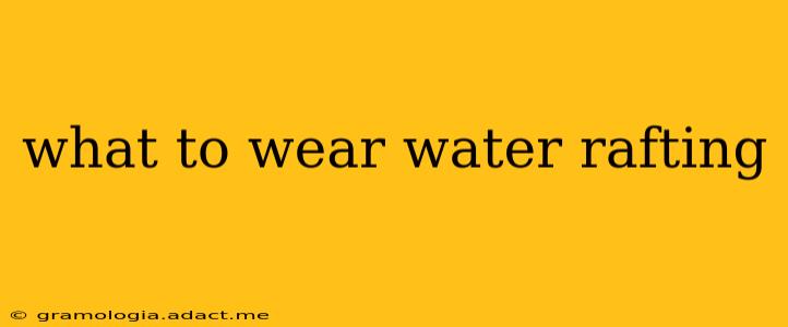what to wear water rafting