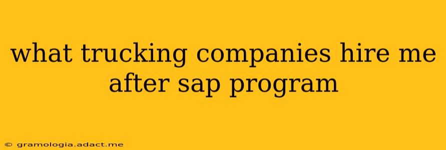 what trucking companies hire me after sap program