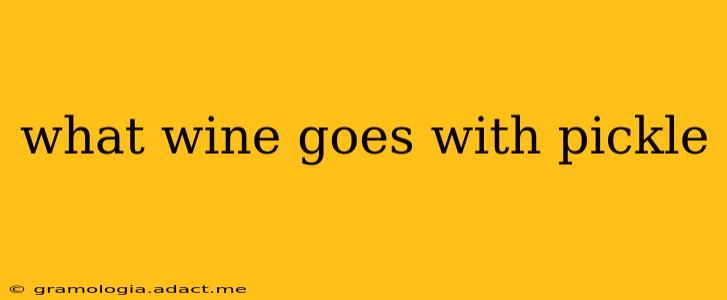 what wine goes with pickle