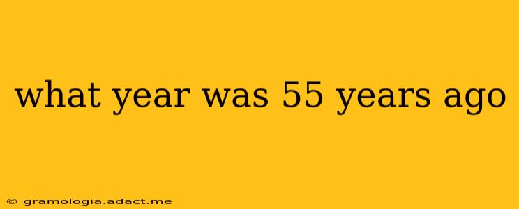 what year was 55 years ago