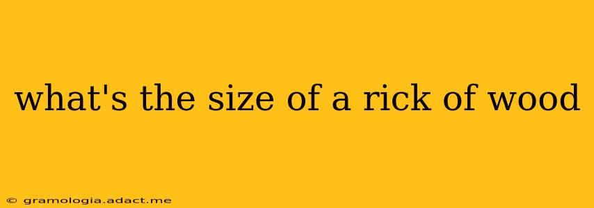 what's the size of a rick of wood