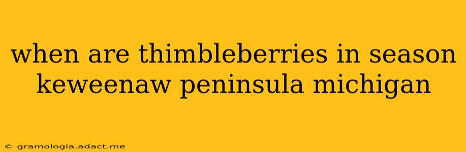 when are thimbleberries in season keweenaw peninsula michigan