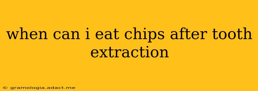 when can i eat chips after tooth extraction