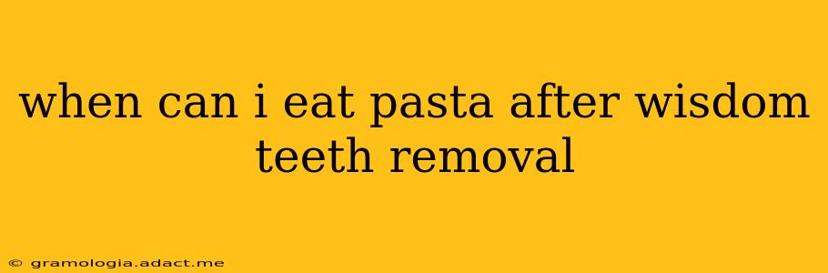 when can i eat pasta after wisdom teeth removal