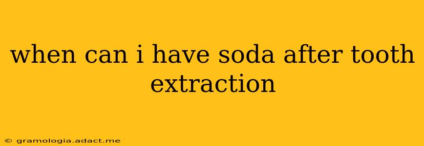 when can i have soda after tooth extraction