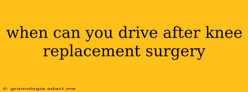 when can you drive after knee replacement surgery