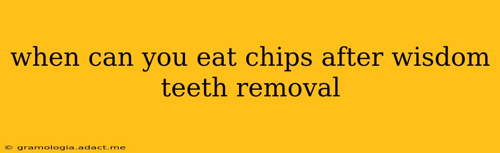 when can you eat chips after wisdom teeth removal