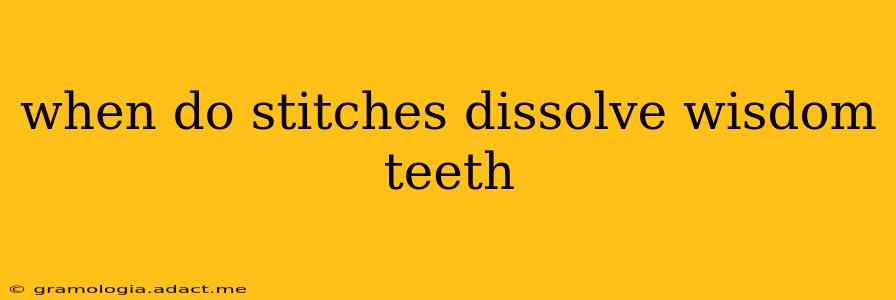 when do stitches dissolve wisdom teeth