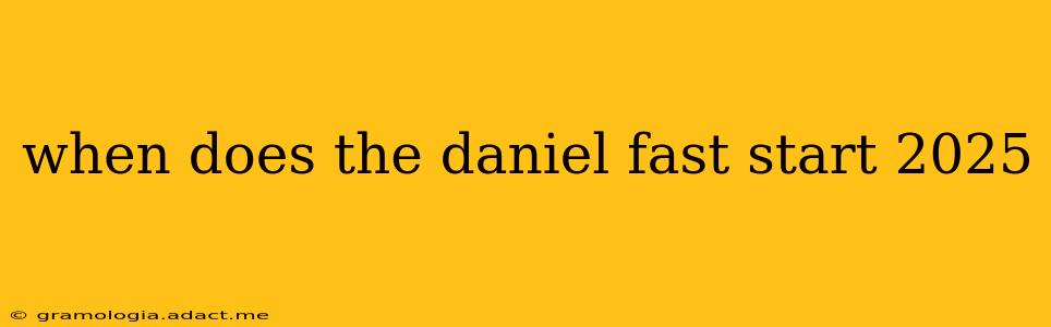 when does the daniel fast start 2025