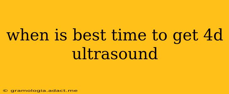 when is best time to get 4d ultrasound
