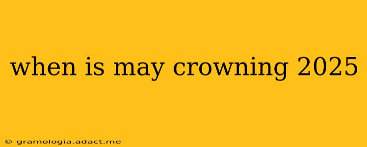 when is may crowning 2025