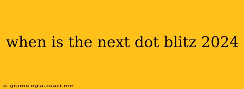 when is the next dot blitz 2024