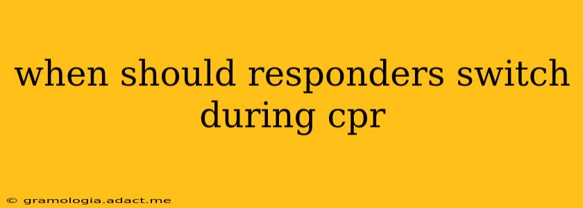 when should responders switch during cpr