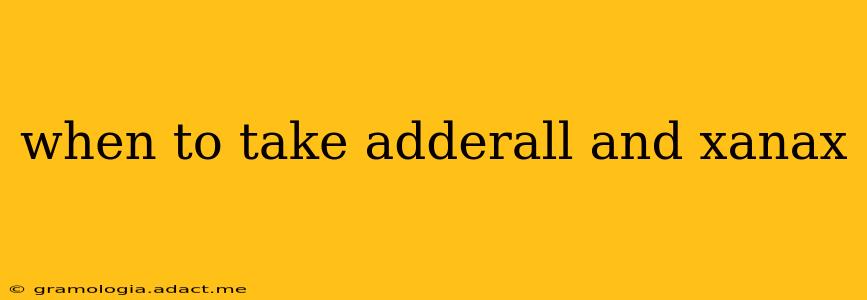 when to take adderall and xanax