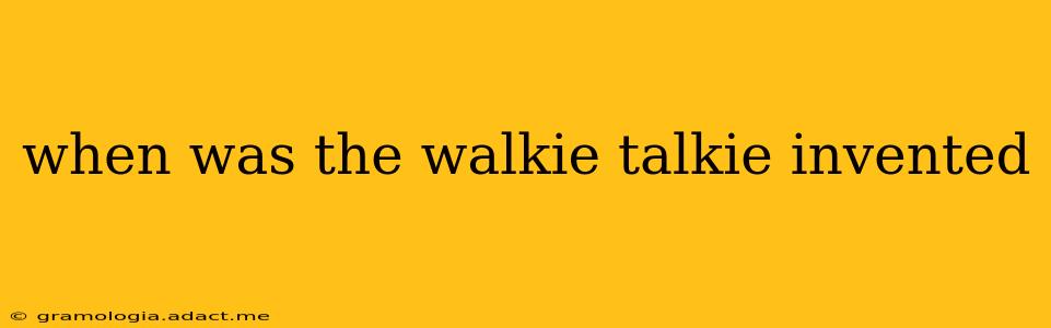 when was the walkie talkie invented