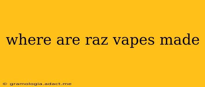 where are raz vapes made