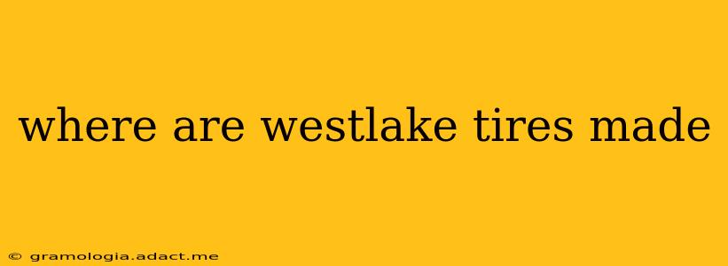 where are westlake tires made