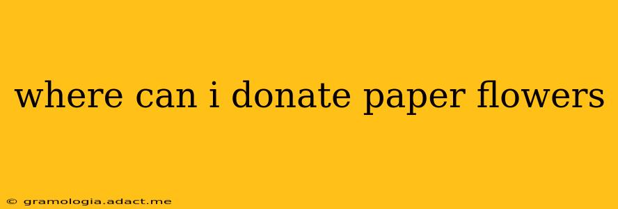 where can i donate paper flowers