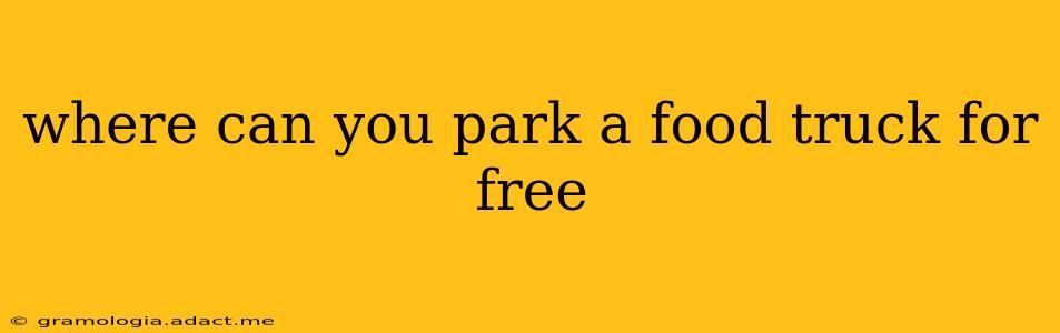 where can you park a food truck for free