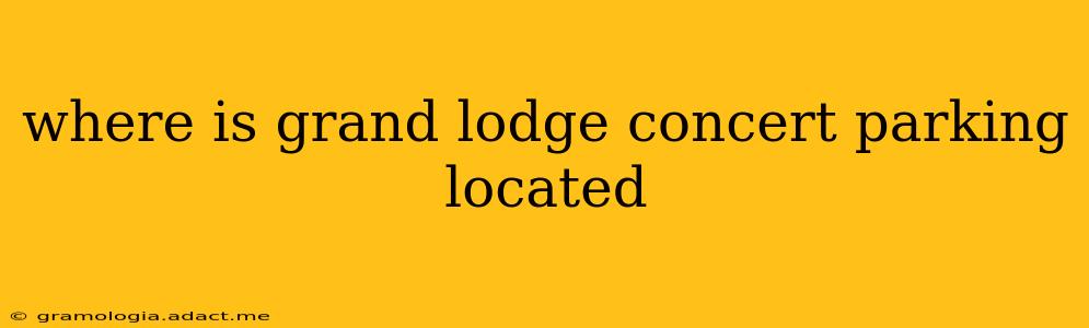 where is grand lodge concert parking located