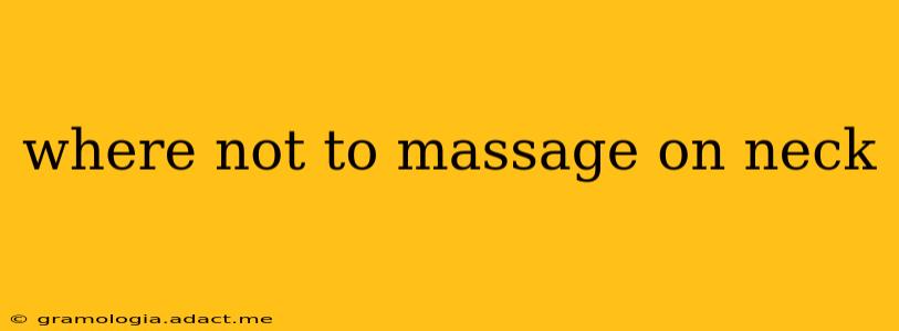 where not to massage on neck