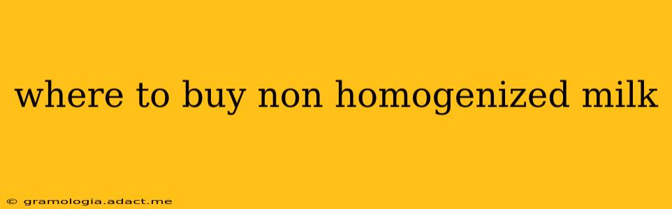where to buy non homogenized milk