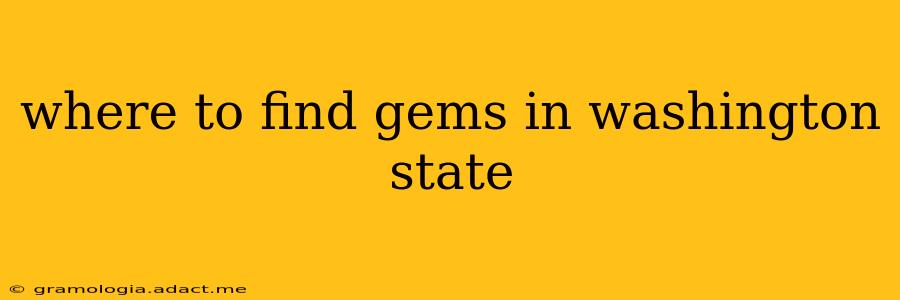 where to find gems in washington state