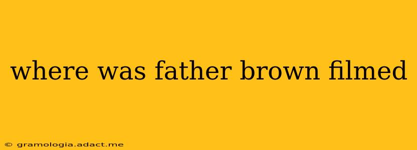 where was father brown filmed