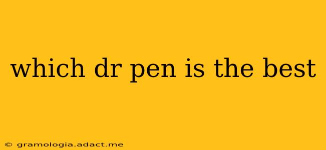 which dr pen is the best