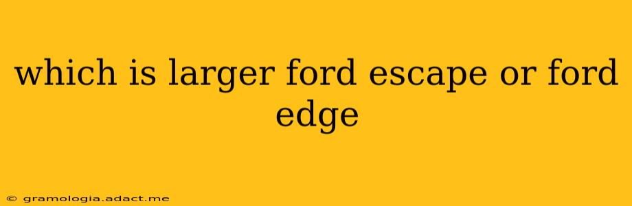 which is larger ford escape or ford edge