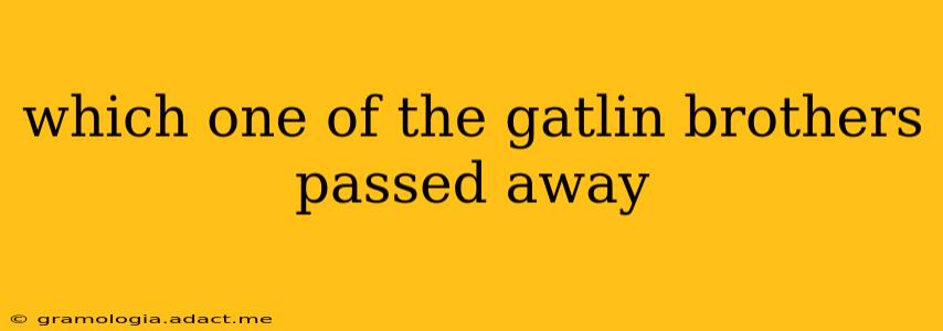 which one of the gatlin brothers passed away