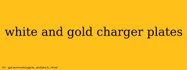 white and gold charger plates