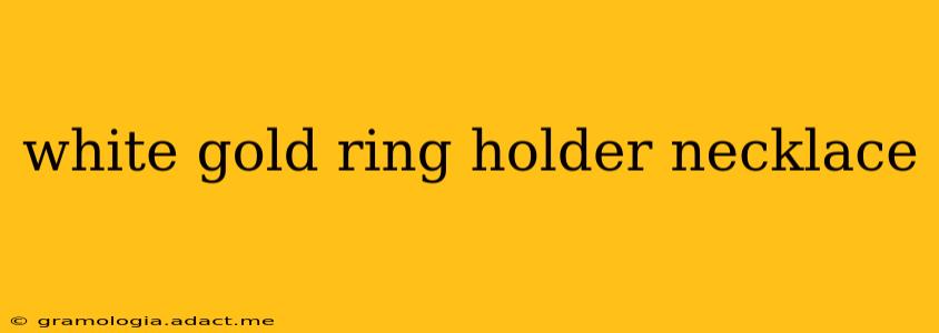 white gold ring holder necklace