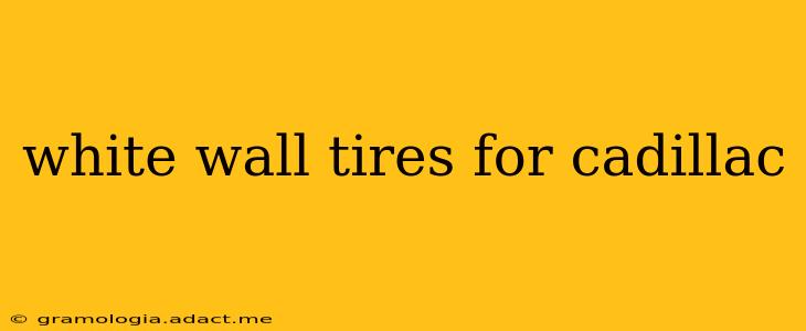 white wall tires for cadillac