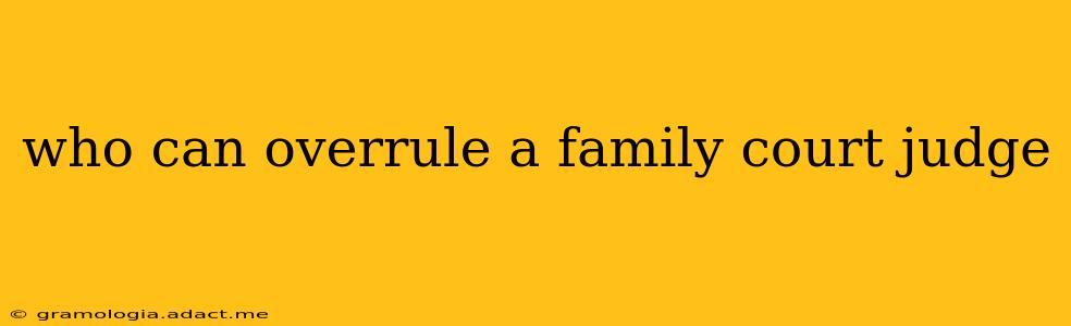 who can overrule a family court judge