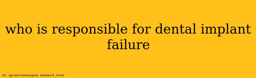 who is responsible for dental implant failure