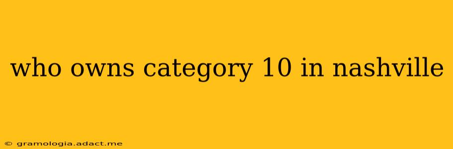 who owns category 10 in nashville