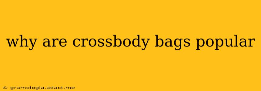 why are crossbody bags popular