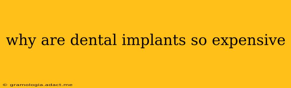 why are dental implants so expensive