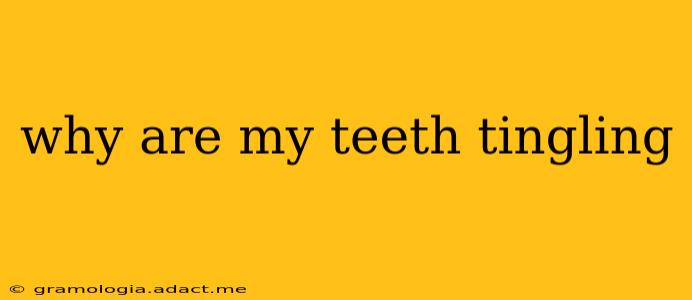 why are my teeth tingling