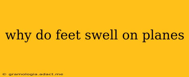 why do feet swell on planes